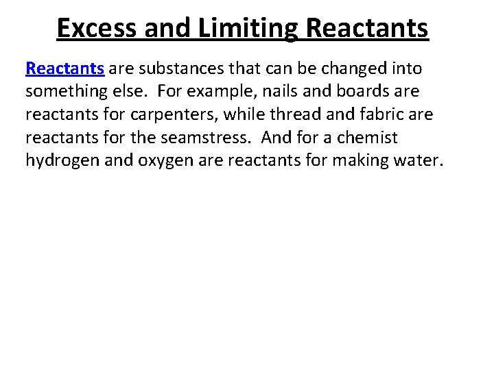 Excess and Limiting Reactants are substances that can be changed into something else. For