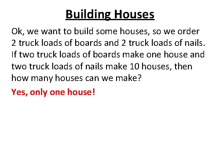 Building Houses Ok, we want to build some houses, so we order 2 truck