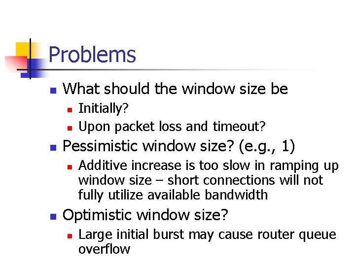 Problems n What should the window size be n n n Pessimistic window size?