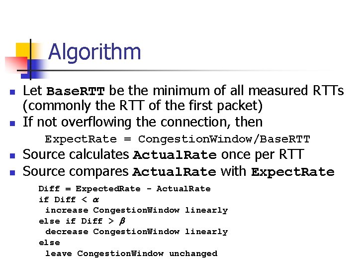 Algorithm n n Let Base. RTT be the minimum of all measured RTTs (commonly