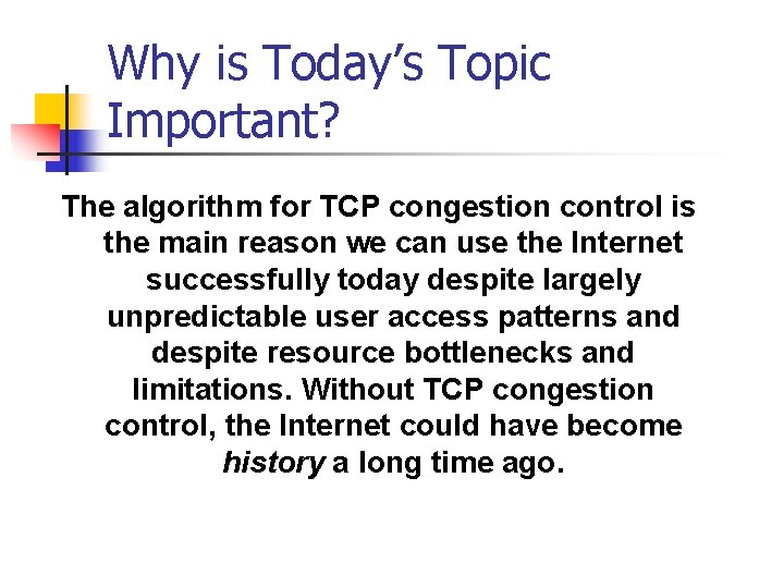 Why is Today’s Topic Important? The algorithm for TCP congestion control is the main