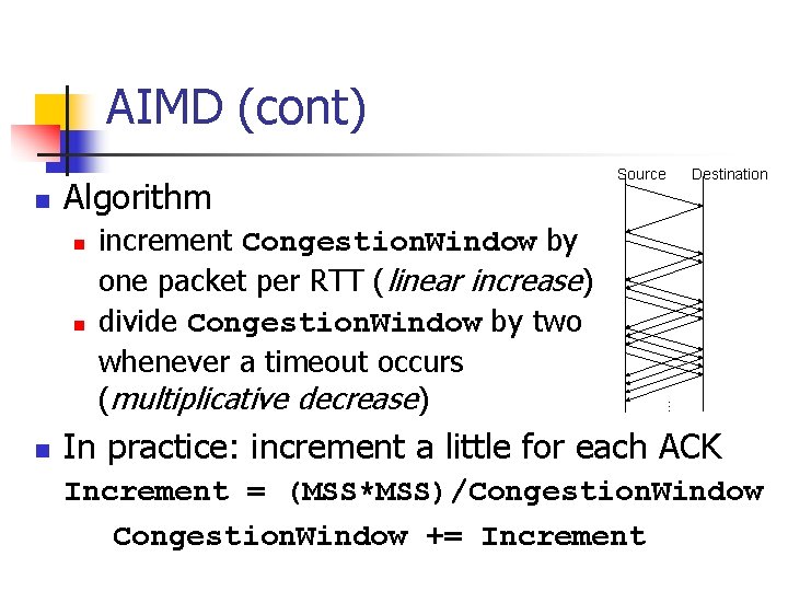 AIMD (cont) Algorithm n n n increment Congestion. Window by one packet per RTT