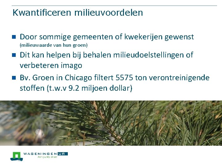 Kwantificeren milieuvoordelen n Door sommige gemeenten of kwekerijen gewenst (milieuwaarde van hun groen) n