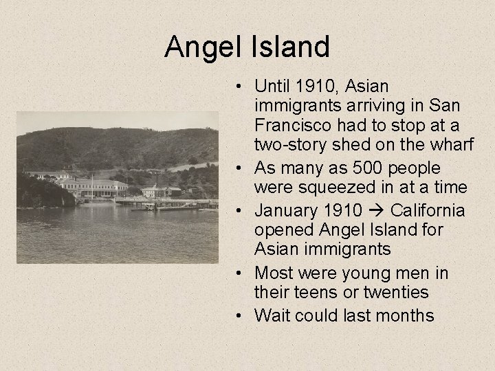 Angel Island • Until 1910, Asian immigrants arriving in San Francisco had to stop