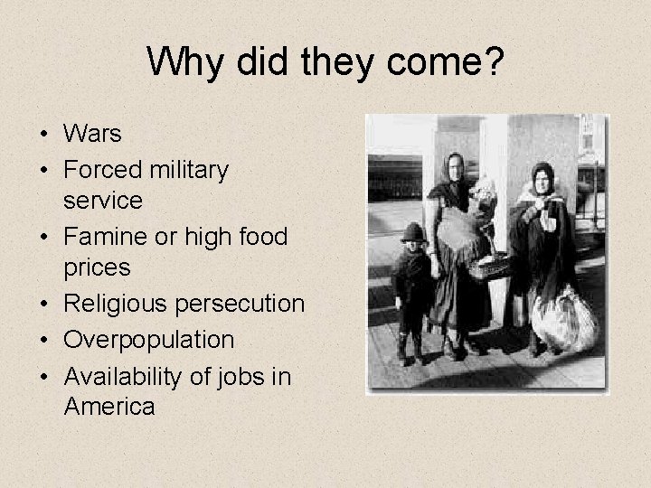 Why did they come? • Wars • Forced military service • Famine or high