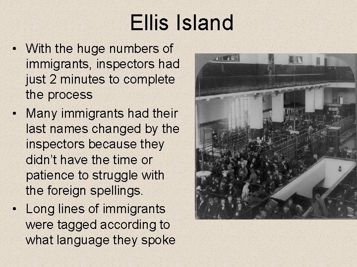Ellis Island • With the huge numbers of immigrants, inspectors had just 2 minutes