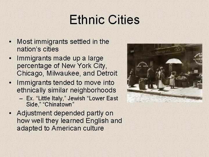 Ethnic Cities • Most immigrants settled in the nation’s cities • Immigrants made up