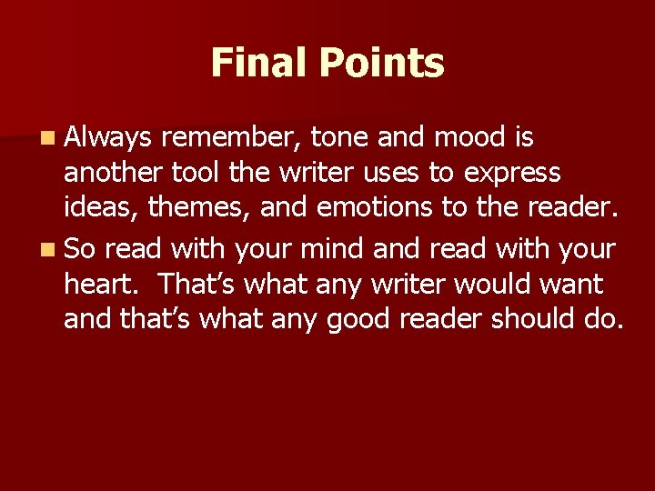 Final Points n Always remember, tone and mood is another tool the writer uses