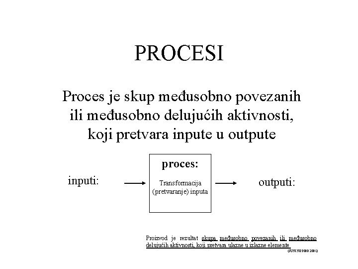 PROCESI Proces je skup međusobno povezanih ili međusobno delujućih aktivnosti, koji pretvara inpute u