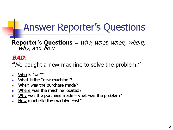 Answer Reporter’s Questions = who, what, when, where, why, and how BAD: “We bought