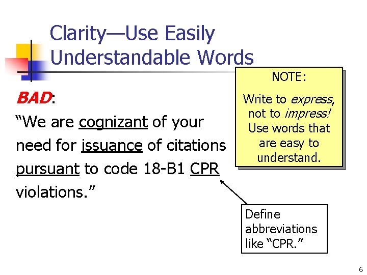 Clarity—Use Easily Understandable Words NOTE: BAD: “We are cognizant of your need for issuance