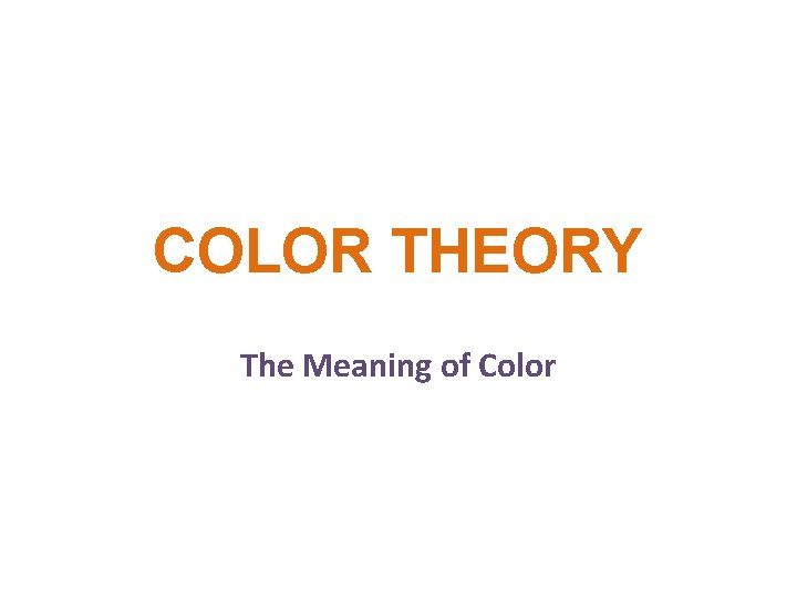 COLOR THEORY The Meaning of Color 