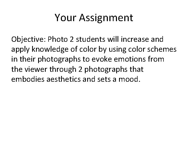 Your Assignment Objective: Photo 2 students will increase and apply knowledge of color by