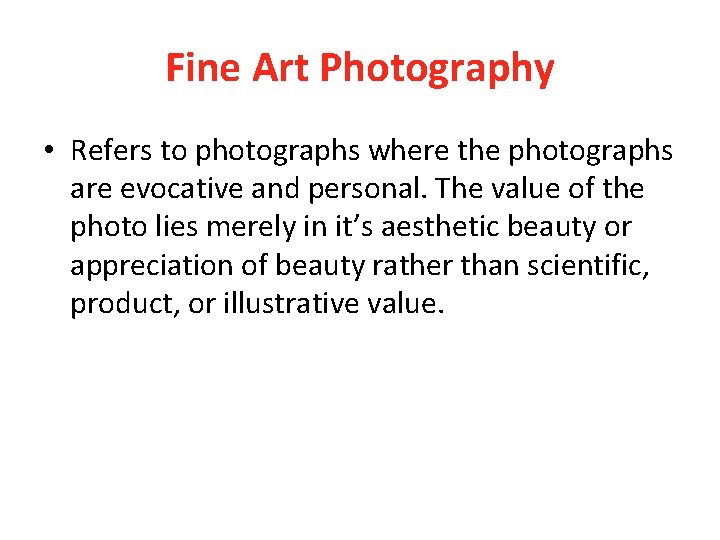 Fine Art Photography • Refers to photographs where the photographs are evocative and personal.