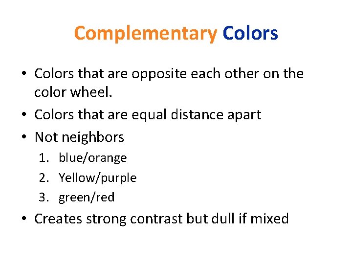 Complementary Colors • Colors that are opposite each other on the color wheel. •