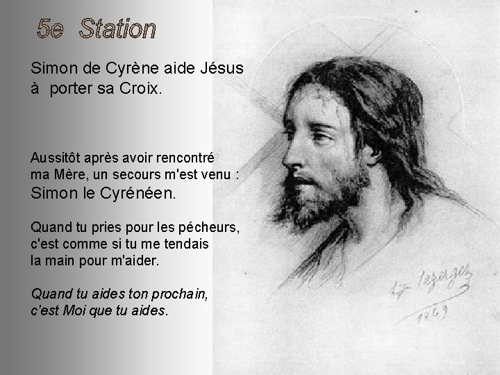 Simon de Cyrène aide Jésus à porter sa Croix. Aussitôt après avoir rencontré ma