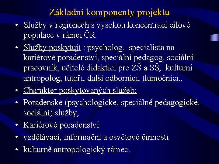 Základní komponenty projektu • Služby v regionech s vysokou koncentrací cílové populace v rámci