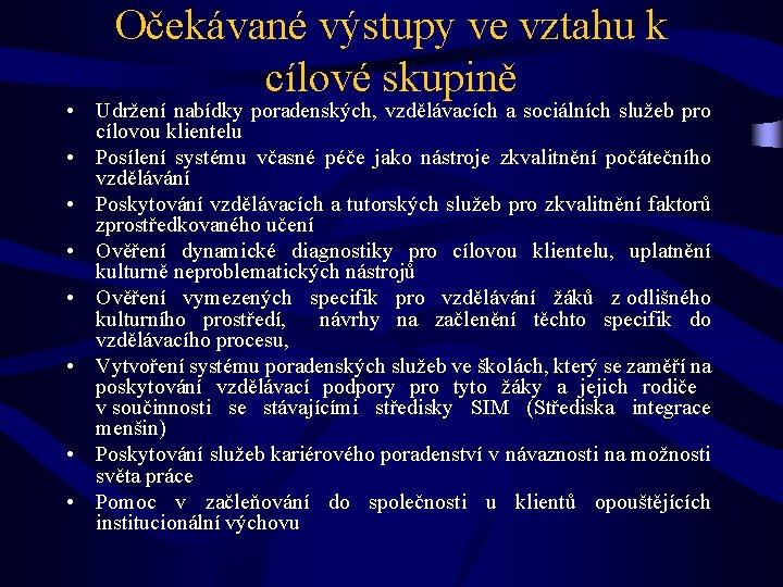 Očekávané výstupy ve vztahu k cílové skupině • Udržení nabídky poradenských, vzdělávacích a sociálních