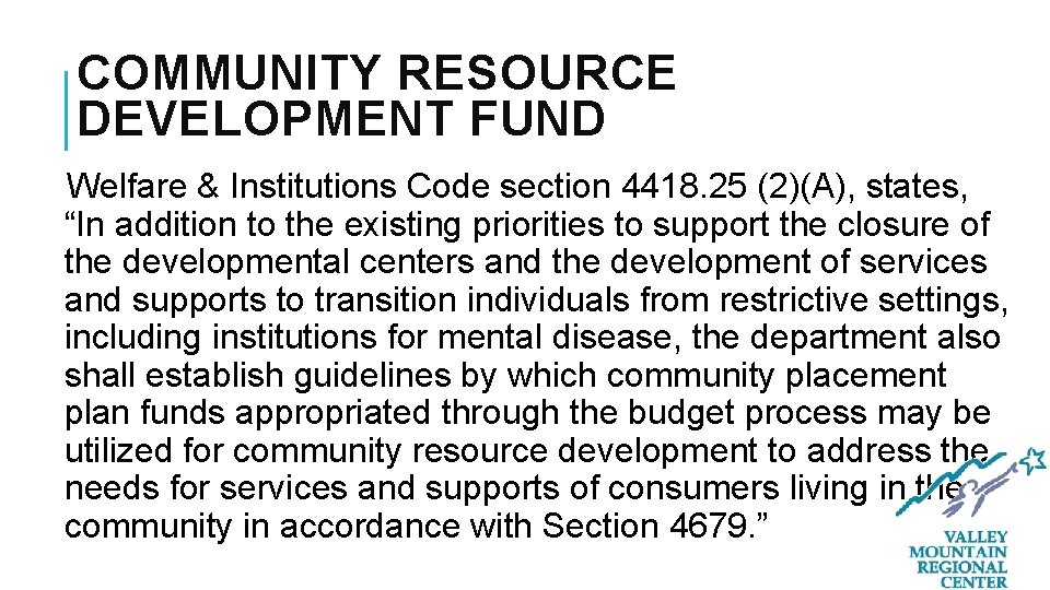 COMMUNITY RESOURCE DEVELOPMENT FUND Welfare & Institutions Code section 4418. 25 (2)(A), states, “In