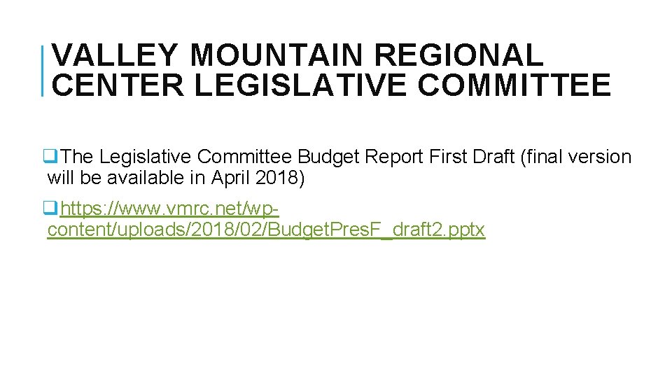 VALLEY MOUNTAIN REGIONAL CENTER LEGISLATIVE COMMITTEE q. The Legislative Committee Budget Report First Draft VALLEY MOUNTAIN REGIONAL CENTER LEGISLATIVE COMMITTEE q. The Legislative Committee Budget Report First Draft