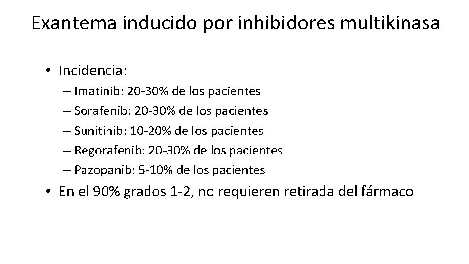 Exantema inducido por inhibidores multikinasa • Incidencia: – Imatinib: 20 -30% de los pacientes