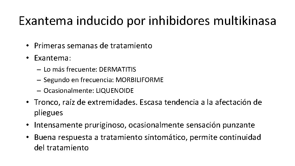 Exantema inducido por inhibidores multikinasa • Primeras semanas de tratamiento • Exantema: – Lo