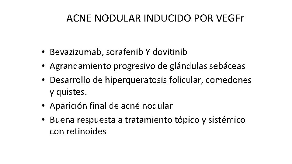 ACNE NODULAR INDUCIDO POR VEGFr • Bevazizumab, sorafenib Y dovitinib • Agrandamiento progresivo de