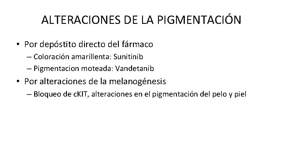 ALTERACIONES DE LA PIGMENTACIÓN • Por depóstito directo del fármaco – Coloración amarillenta: Sunitinib