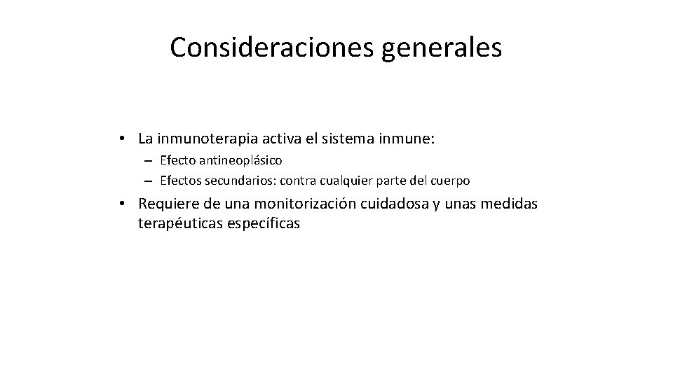 Consideraciones generales • La inmunoterapia activa el sistema inmune: – Efecto antineoplásico – Efectos