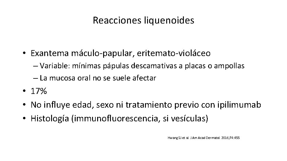 Reacciones liquenoides • Exantema máculo-papular, eritemato-violáceo – Variable: mínimas pápulas descamativas a placas o