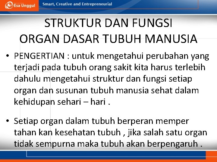 STRUKTUR DAN FUNGSI ORGAN DASAR TUBUH MANUSIA • PENGERTIAN : untuk mengetahui perubahan yang