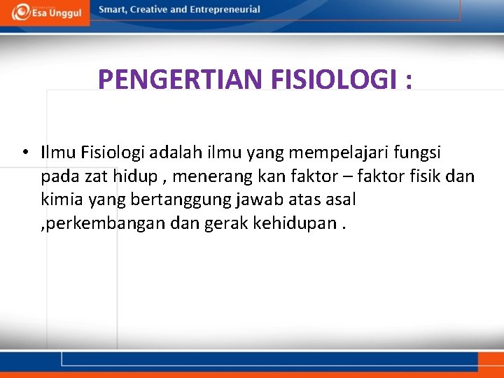 PENGERTIAN FISIOLOGI : • Ilmu Fisiologi adalah ilmu yang mempelajari fungsi pada zat hidup