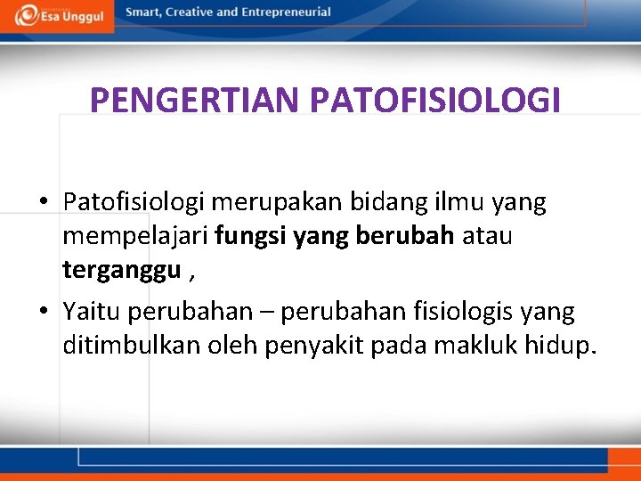 PENGERTIAN PATOFISIOLOGI • Patofisiologi merupakan bidang ilmu yang mempelajari fungsi yang berubah atau terganggu