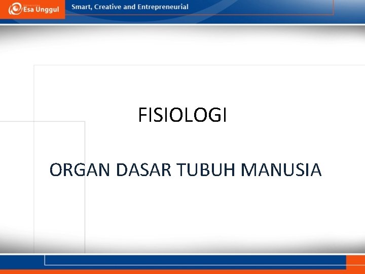 FISIOLOGI ORGAN DASAR TUBUH MANUSIA 