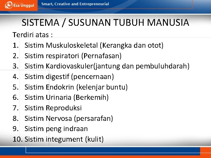 SISTEMA / SUSUNAN TUBUH MANUSIA Terdiri atas : 1. Sistim Muskuloskeletal (Kerangka dan otot)