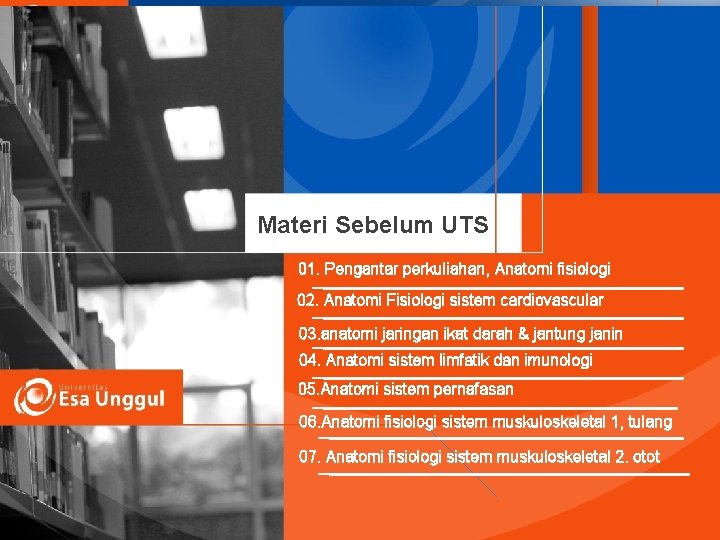 Materi Sebelum UTS 01. Pengantar perkuliahan, Anatomi fisiologi 02. Anatomi Fisiologi sistem cardiovascular 03.