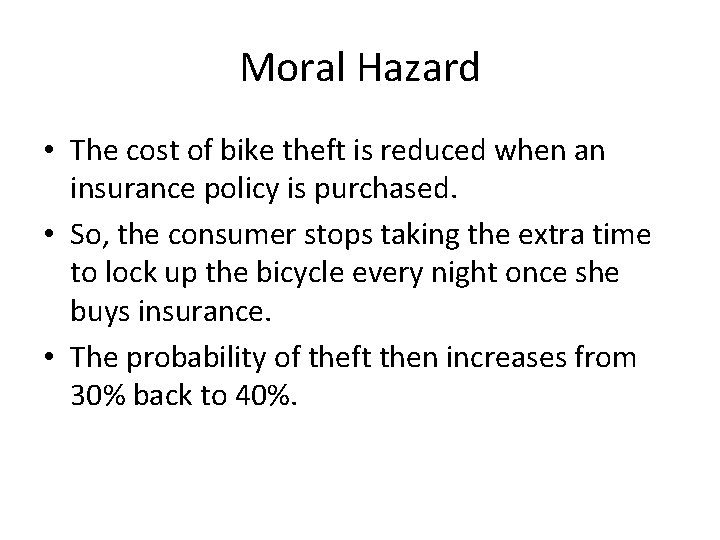 Moral Hazard • The cost of bike theft is reduced when an insurance policy