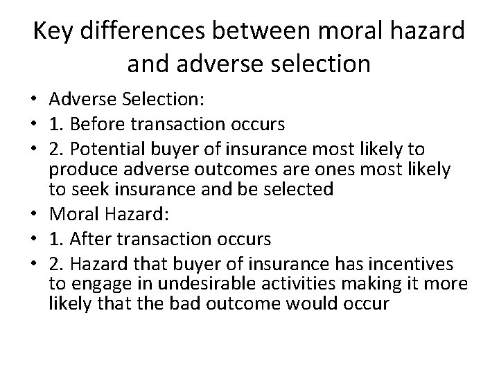 Key differences between moral hazard and adverse selection • Adverse Selection: • 1. Before