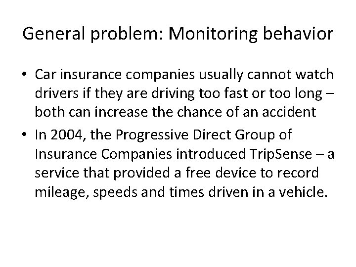 General problem: Monitoring behavior • Car insurance companies usually cannot watch drivers if they