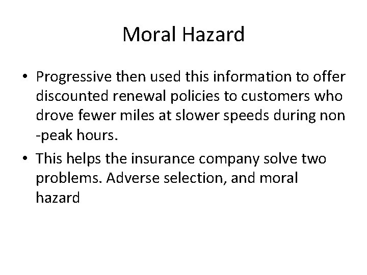 Moral Hazard • Progressive then used this information to offer discounted renewal policies to