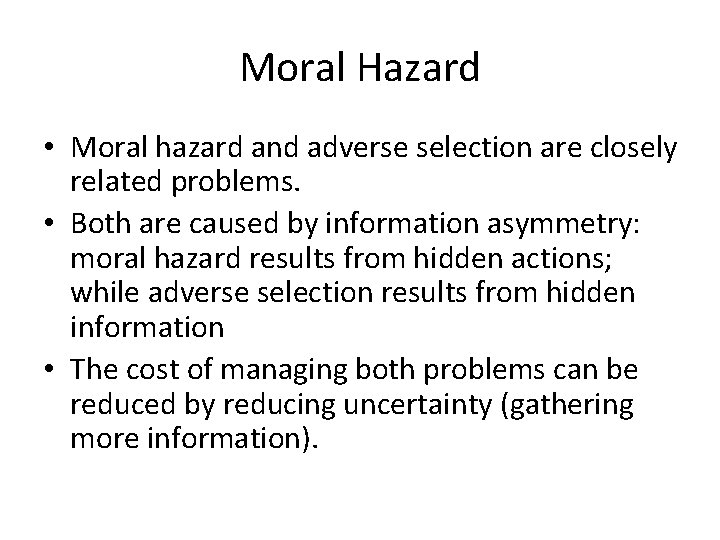 Moral Hazard • Moral hazard and adverse selection are closely related problems. • Both