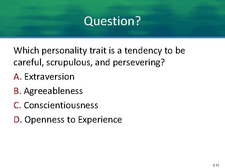 Question? Which personality trait is a tendency to be careful, scrupulous, and persevering? A.