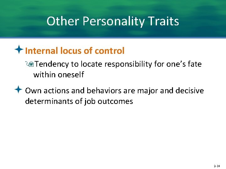 Other Personality Traits ªInternal locus of control 9 Tendency to locate responsibility for one’s