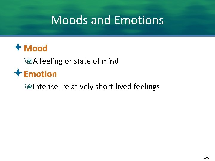 Moods and Emotions ªMood 9 A feeling or state of mind ªEmotion 9 Intense,