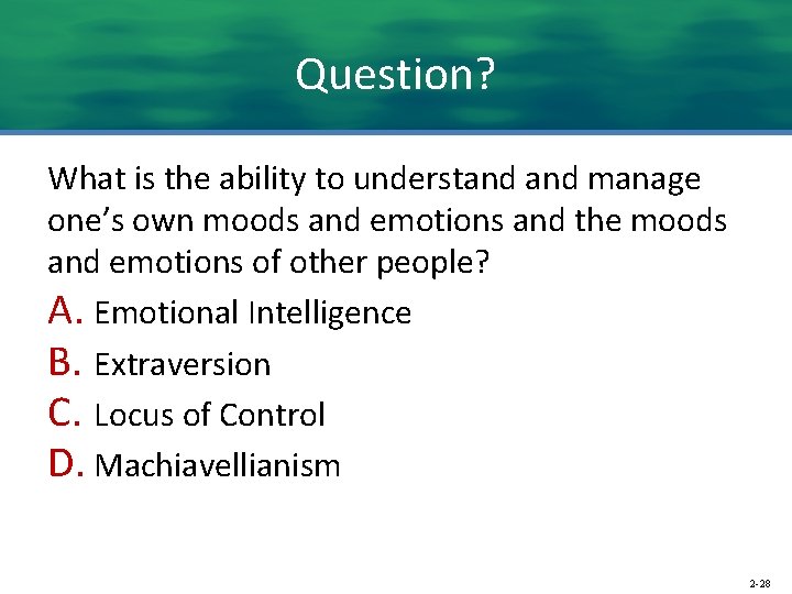 Question? What is the ability to understand manage one’s own moods and emotions and