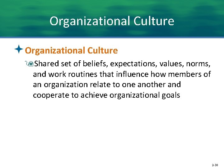 Organizational Culture ªOrganizational Culture 9 Shared set of beliefs, expectations, values, norms, and work