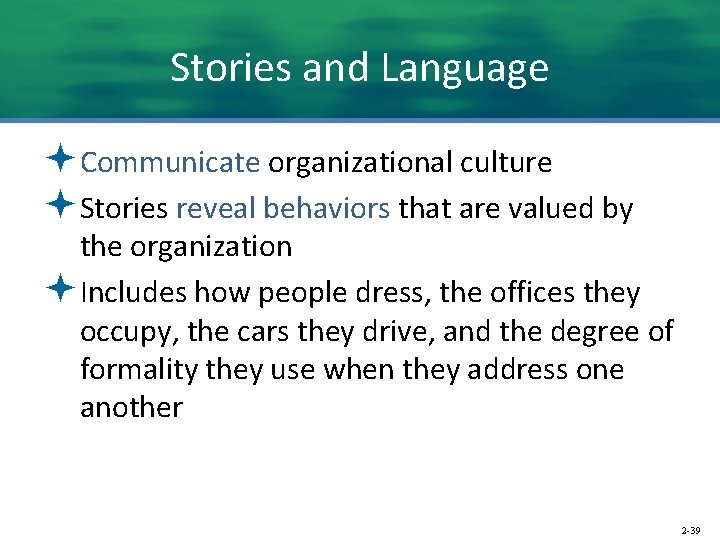 Stories and Language ªCommunicate organizational culture ªStories reveal behaviors that are valued by the