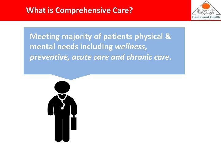 What is Comprehensive Care? Meeting majority of patients physical & mental needs including wellness,