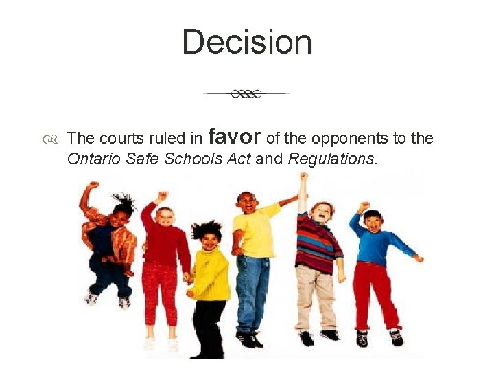 Decision The courts ruled in favor of the opponents to the Ontario Safe Schools