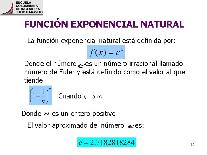 FUNCIÓN EXPONENCIAL NATURAL La función exponencial natural está definida por: Donde el número es FUNCIÓN EXPONENCIAL NATURAL La función exponencial natural está definida por: Donde el número es